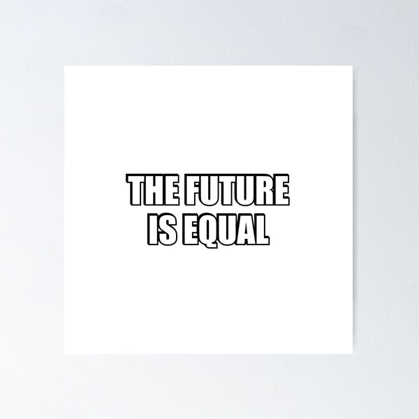 Item preview, The Future Is Equal  designed and sold by Inspirationmotivation.