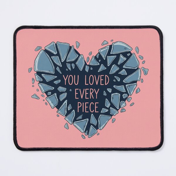 Item preview, You Loved Every Piece Broken Heart designed and sold by Owcomm.