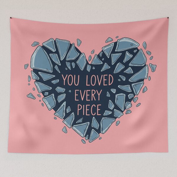 Item preview, You Loved Every Piece Broken Heart designed and sold by Owcomm.