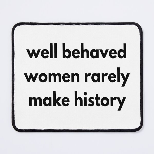Item preview, Well behaved women rarely make history designed and sold by YourFavBuddy.
