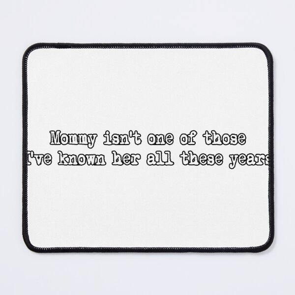 Item preview, Mommy Isn't One Of Those I've Known Her All These Years designed and sold by joshpincus.
