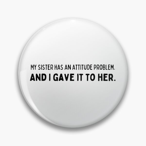 Item preview, My sister has an attitude problem. And I gave it to her - Funny sister quotes designed and sold by mimiscreativity.