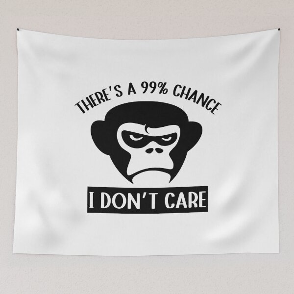 Item preview, There’s A 99% Chance I Don’t Care - Funny Monkey designed and sold by GRABAPSHOP.