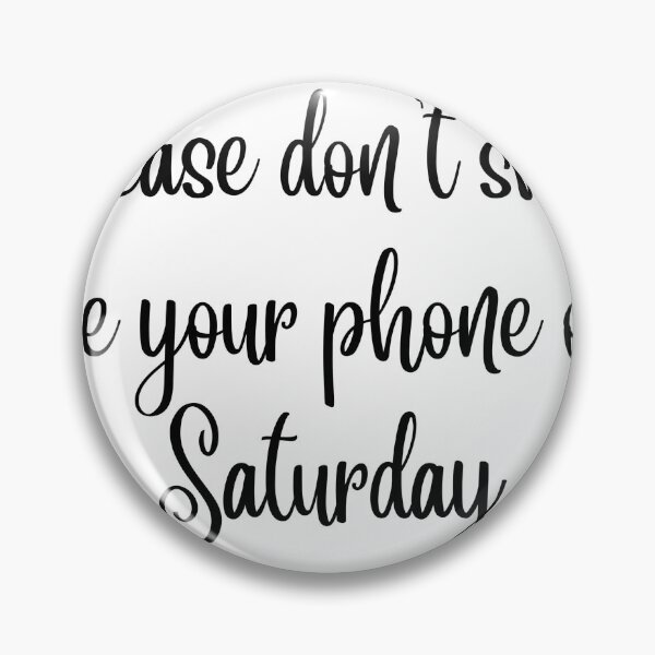 Item preview, Please don't show me your phone on Saturday designed and sold by samantha Gaw.