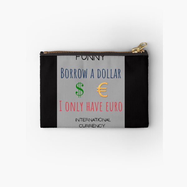 Item preview, Funny International Currency Borrow a dollar I only have euro Mony designed and sold by MojNetSerwis WWK.