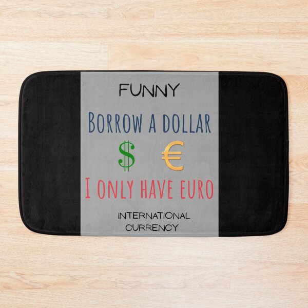 Item preview, Funny International Currency Borrow a dollar I only have euro Mony designed and sold by MojNetSerwis WWK.