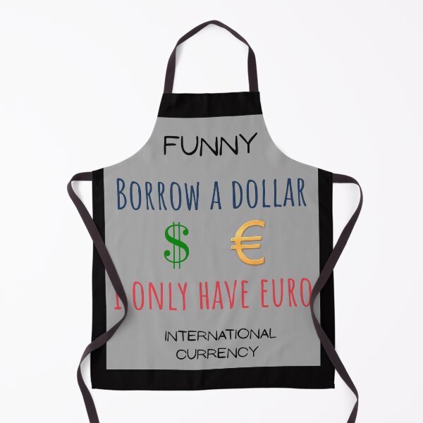 Item preview, Funny International Currency Borrow a dollar I only have euro Mony designed and sold by MojNetSerwis WWK.