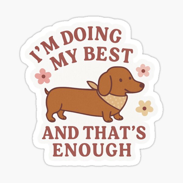 Item preview, I’m Doing My Best – Cute Dachshund Mental Health Sticker designed and sold by kaydence18.