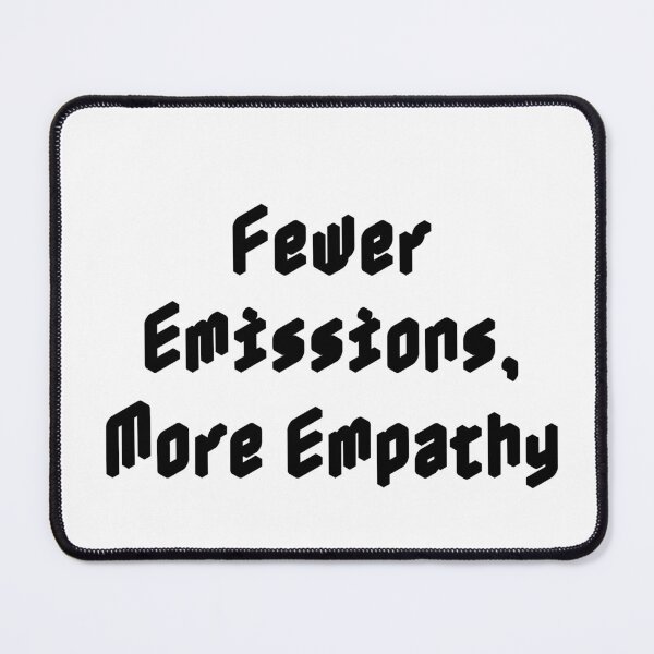 Item preview, Fewer Emissions, More Empathy designed and sold by Ninjacatoff.