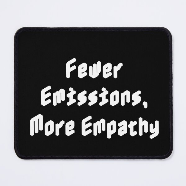 Item preview, Fewer Emissions, More Empathy designed and sold by Ninjacatoff.