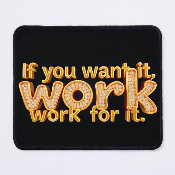 Item preview, IF YOU WANT IT,WORK FOR IT designed and sold by casamomo.