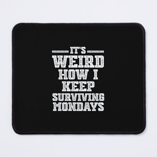 Item preview, It’s Weird How I Keep Surviving Mondays – Funny Work Shirt for Sarcasm Lovers | Humor Sarcastic Quote  designed and sold by Cree8if.