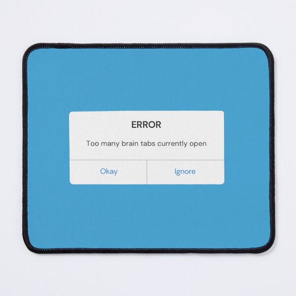Item preview, Error Too Many Tabs designed and sold by mackygrimm.