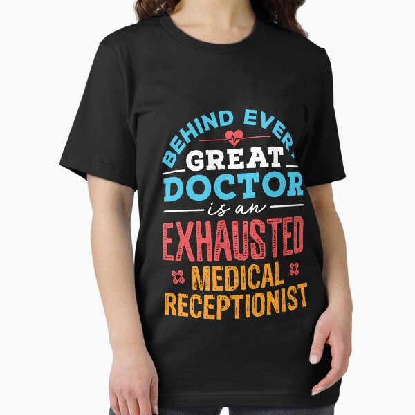 Item preview, Behind Every Great Doctor Is An Exhausted Medical Receptionist designed and sold by jaygo.
