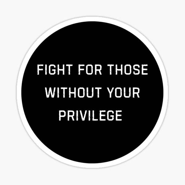 Item preview, Fight for those without your privilege designed and sold by GratefuLoui.