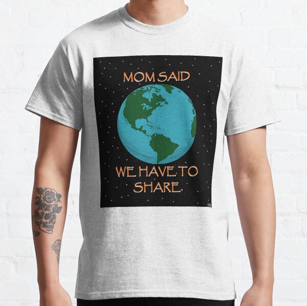 MOM SAID WE HAVE TO SHARE. Classic T-Shirt