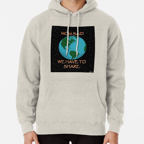 MOM SAID WE HAVE TO SHARE. Pullover Hoodie