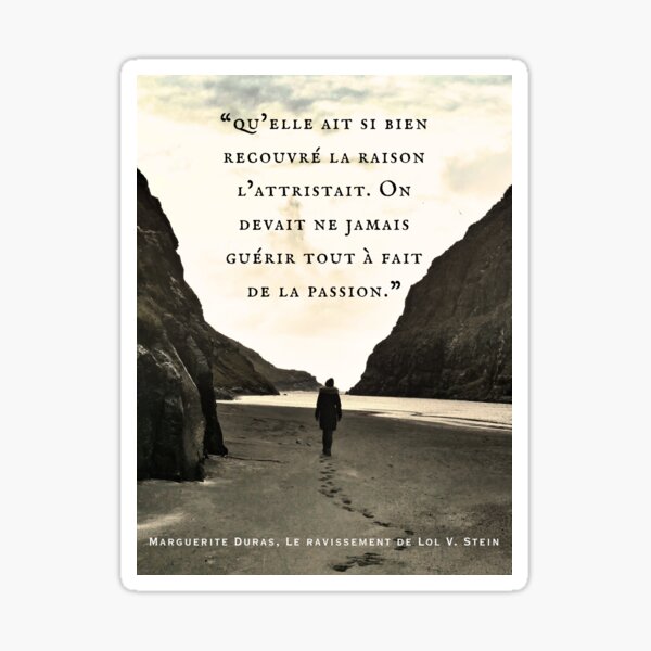 Item preview, Marguerite Duras quote: ...qu’elle ait si bien recouvré la raison l’attristait. On devait ne jamais guérir tout à fait de la passion. designed and sold by artbleed.
