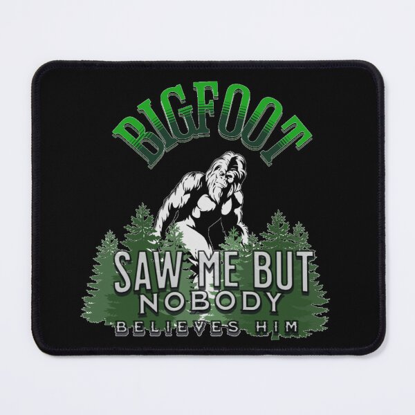 Item preview, Bigfoot Saw Me Nobody Believes Him designed and sold by TheEndDesign.