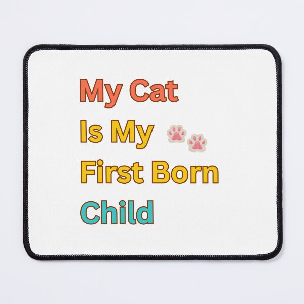 Item preview, My cat is my first born child designed and sold by Echo Aesthetics.