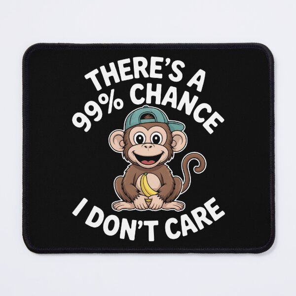 Item preview, There's A 99% Chance I Don't Care- Funny Sarcastic Monkey Quote designed and sold by LovelyEvaDesign.