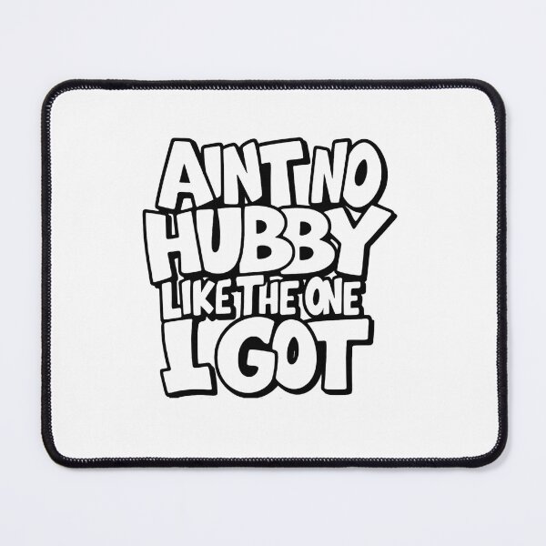 Item preview, Ain’t No Hubby Like the One I Got – Bold Urban Style Quote designed and sold by haitrieuic96.