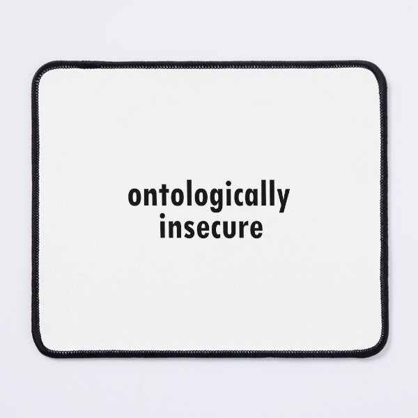 Item preview, Ontologically Insecure designed and sold by Drsits-Designs.