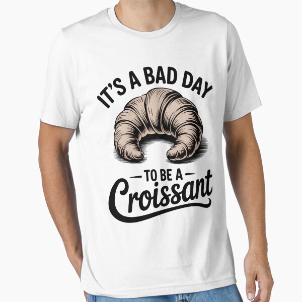 Item preview, Its A Bad Day To Be A Croissant, French Bakery designed and sold by Sea4Adventures.