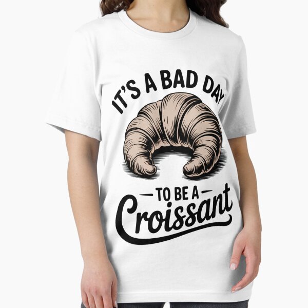 Item preview, Its A Bad Day To Be A Croissant, French Bakery designed and sold by Sea4Adventures.