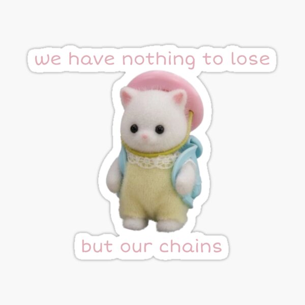 Vista previa del artículo con la obra «No tenemos nada que perder excepto nuestras cadenas Sylvanian Family», diseñado y vendido por unequivocallyso.