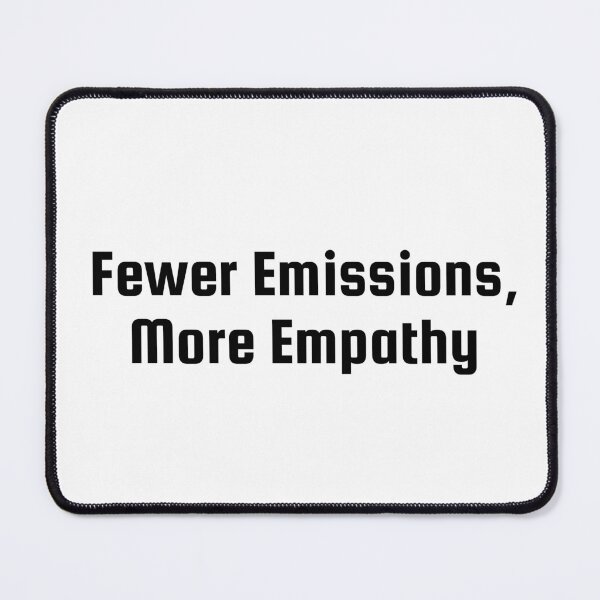 Item preview, Fewer Emissions, More Empathy designed and sold by Ninjacatoff.