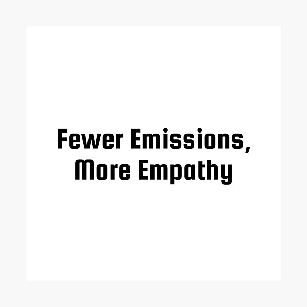 Item preview, Fewer Emissions, More Empathy designed and sold by Ninjacatoff.