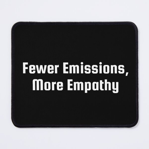 Item preview, Fewer Emissions, More Empathy designed and sold by Ninjacatoff.