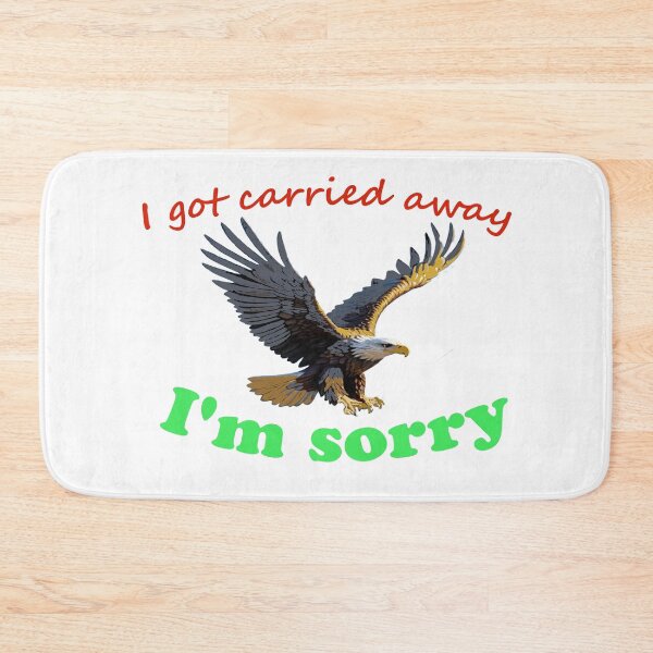 Item preview, I got carried away and eagle and animals and Funny Gift For Friends designed and sold by QuickEyes.