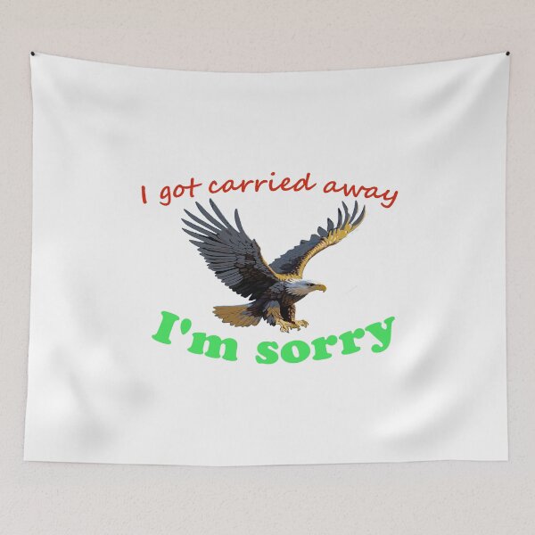 Item preview, I got carried away and eagle and animals and Funny Gift For Friends designed and sold by QuickEyes.