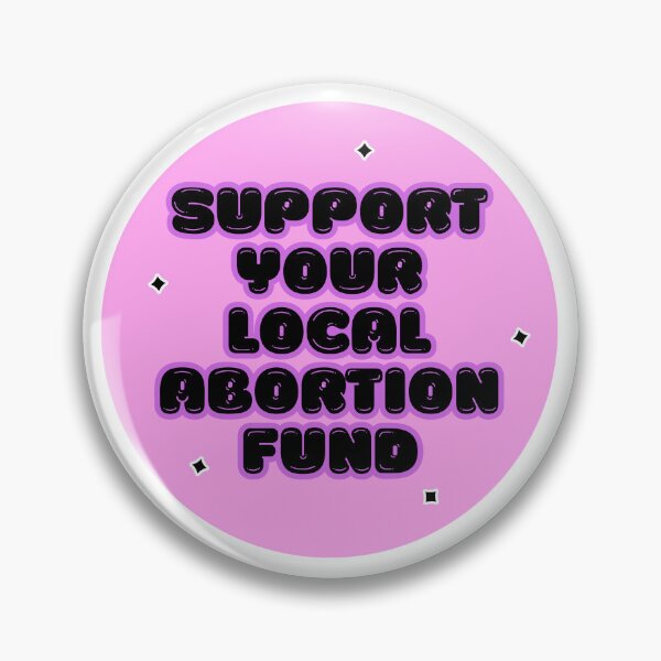 Item preview, support your local abortion fund designed and sold by RepublicansAreTheWorst.