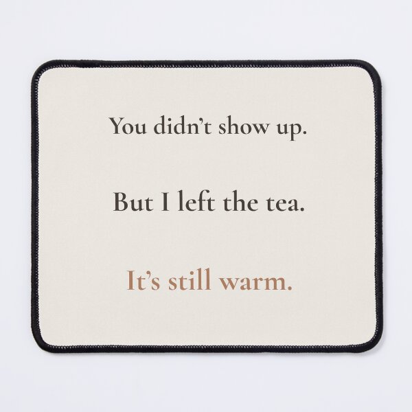 Item preview, Still Warm – Quiet Emotional Tea Quote designed and sold by KWkindwaves.