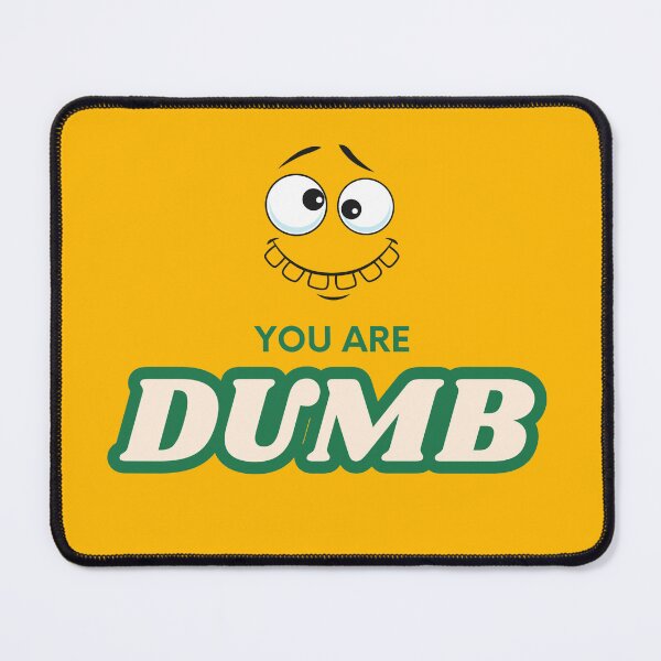 Item preview, You are dum designed and sold by artby. Senpai.