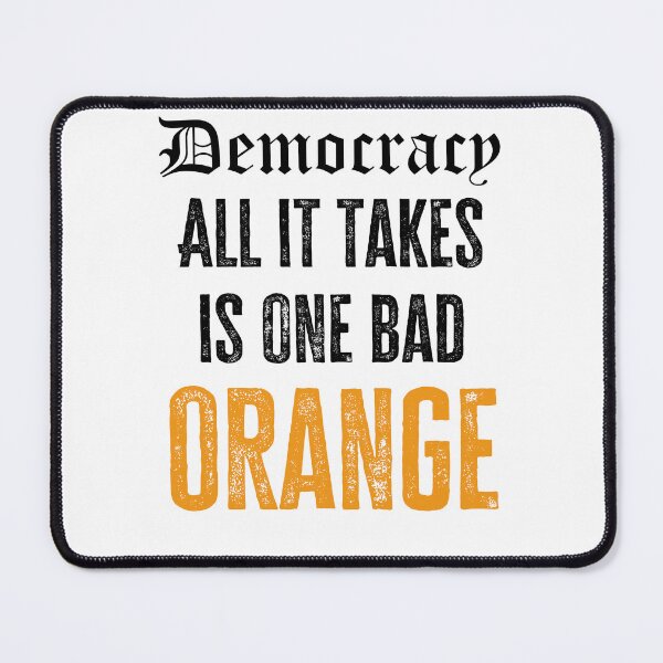 Item preview, Democracy - All it take is one bad orange designed and sold by Matthew Kinnersly.