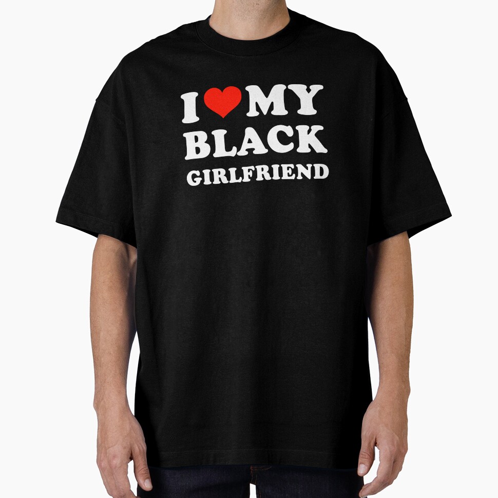 I Love My Black Girlfriend Oversized T-Shirt Shop24Hs Vibe
