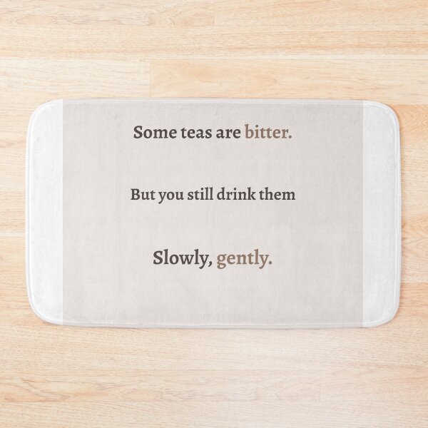 Item preview, Swallow It Gently – Bitter Tea Life Quote designed and sold by KWkindwaves.