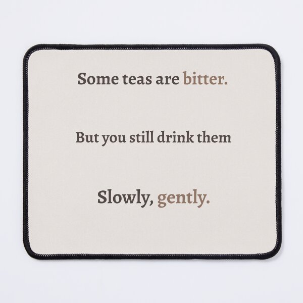 Item preview, Swallow It Gently – Bitter Tea Life Quote designed and sold by KWkindwaves.