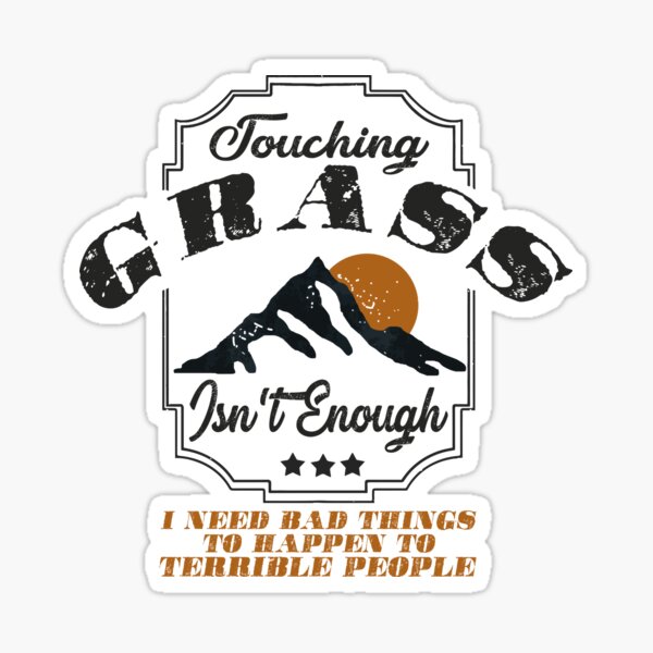 Item preview, Touching grass isn't enough designed and sold by remerasnerdas.