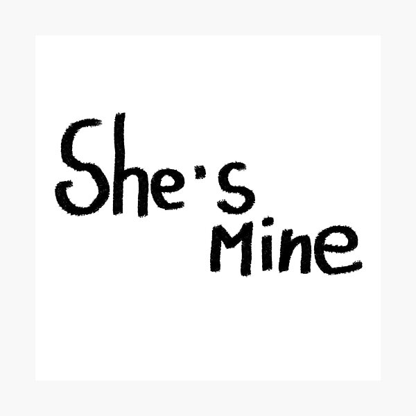 Item preview, She’s Mine designed and sold by fishilx.