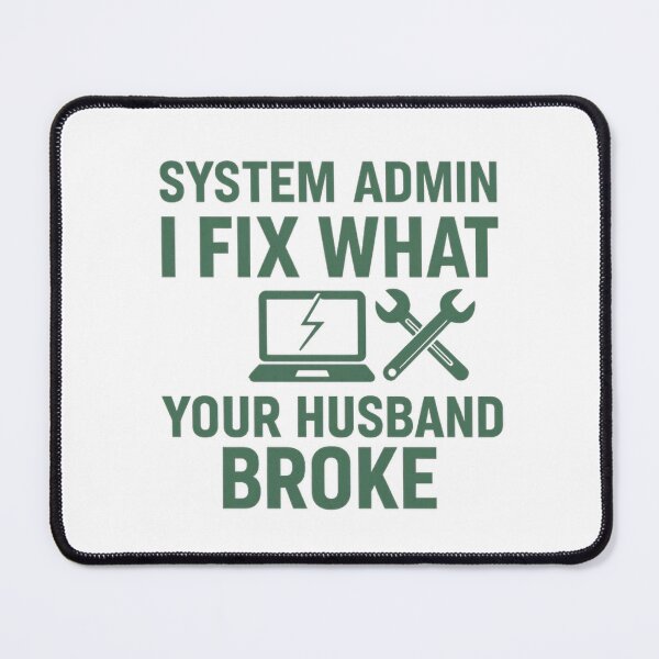 Item preview, System Admin - I Fix What Your Husband Broke | Funny Tech Support Shirt designed and sold by Work Life Tees.