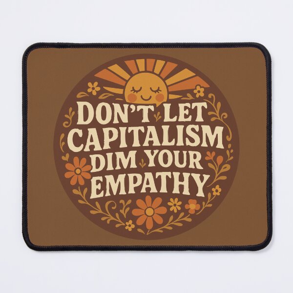 Item preview, Don't Let Capitalism Dim Your Empathy designed and sold by Stop Taking Nonsense.