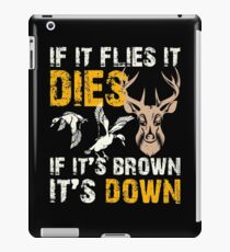 Hunting If It Flies It Dies If Its Brown Its Down iPad Case/Skin