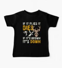 Hunting If It Flies It Dies If Its Brown Its Down Baby Tee