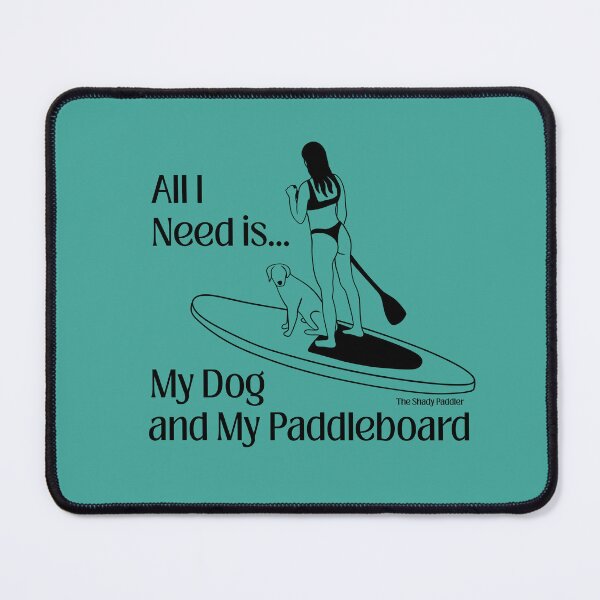 Item preview, All I Need is My Dog and My Paddleboard - The Shady Paddler designed and sold by The Shady Paddler.