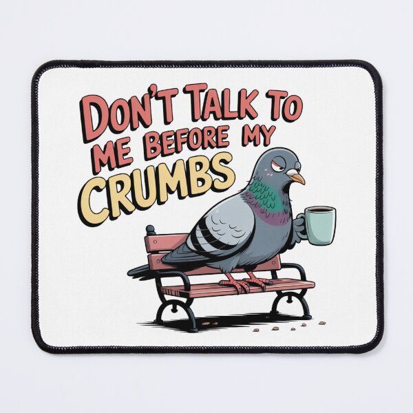 Item preview, Don’t Talk to Me Before Crumbs Pigeon designed and sold by theartfulaspie.